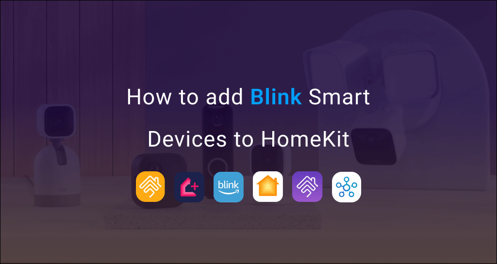How to add any Blink smart devices to Apple HomeKit