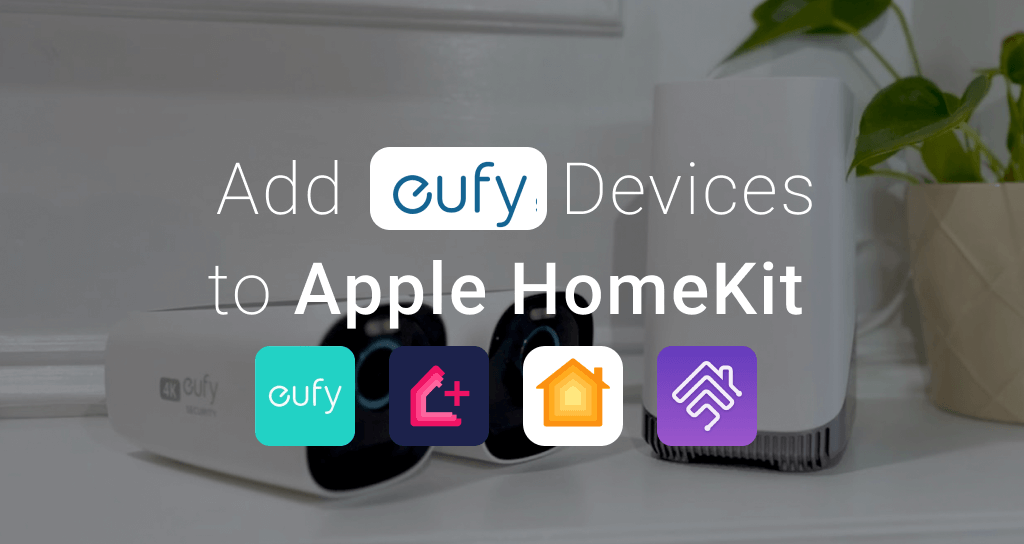 5 ways to add Eufy Smart Home devices to Apple HomeKit