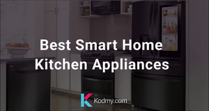 Best Smart Home Kitchen Appliances For You