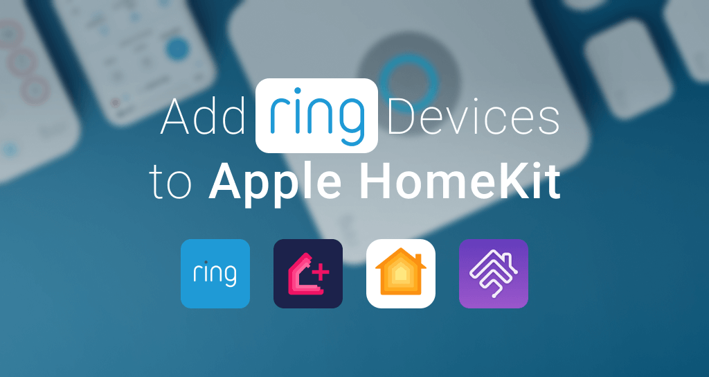 Hot to Add Ring Cameras and other home security devices to Apple HomeKit?