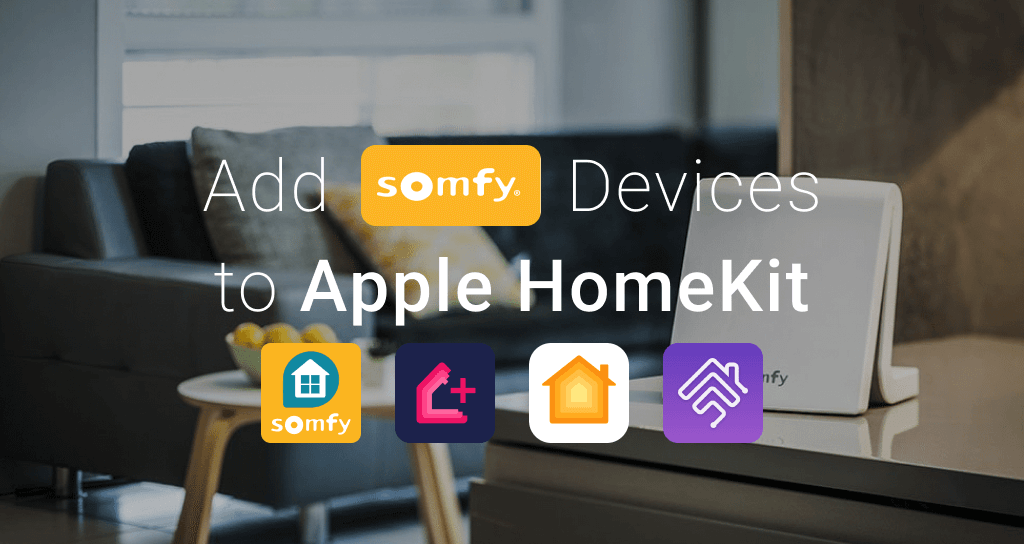 5 Ways to Add Somfy Smart Home devices to Apple HomeKit