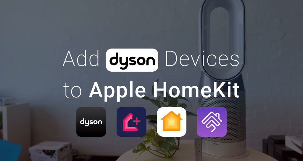 How to add any Dyson Smart Home devices to Apple HomeKit
