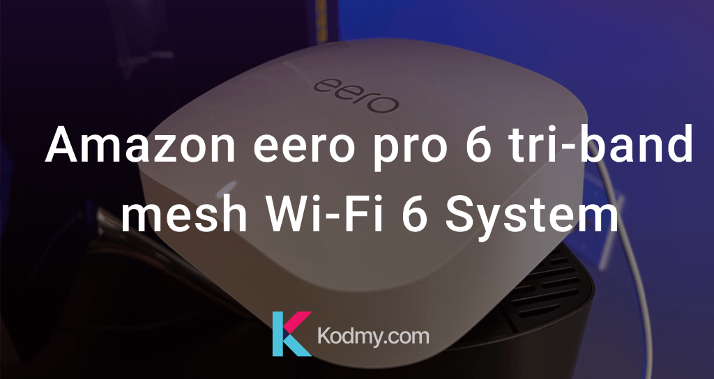 Amazon eero pro 6 tri-band mesh Wi-Fi 6 System – Complete Review