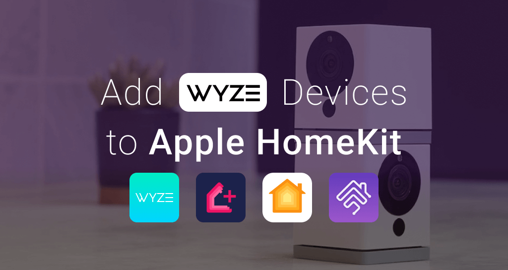4 ways to add Wyze Smart Home Devices to Apple HomeKit