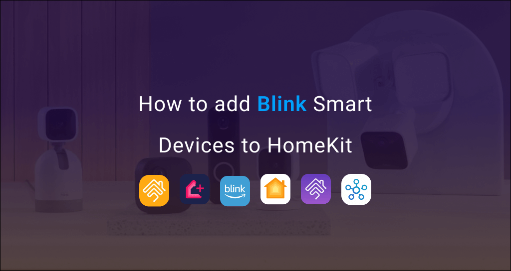 Add any Blink smart devices to Apple HomeKit